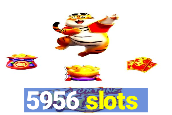 5956 slots